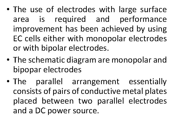  • The use of electrodes with large surface area is required and performance