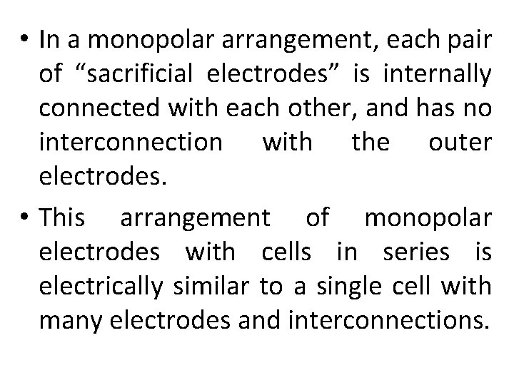  • In a monopolar arrangement, each pair of “sacrificial electrodes” is internally connected