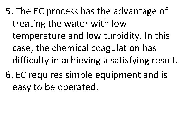 5. The EC process has the advantage of treating the water with low temperature