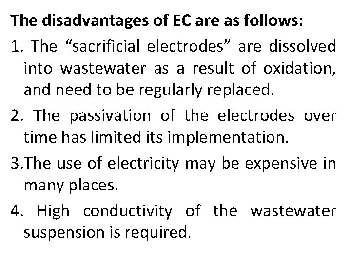The disadvantages of EC are as follows: 1. The “sacrificial electrodes” are dissolved into
