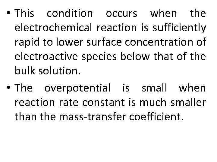 • This condition occurs when the electrochemical reaction is sufficiently rapid to lower