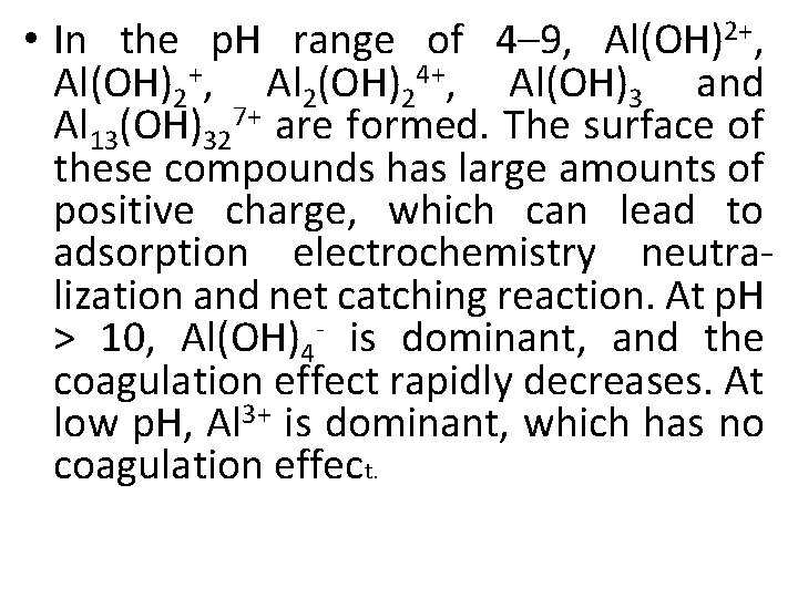  • In the p. H range of 4– 9, Al(OH)2+, Al 2(OH)24+, Al(OH)3