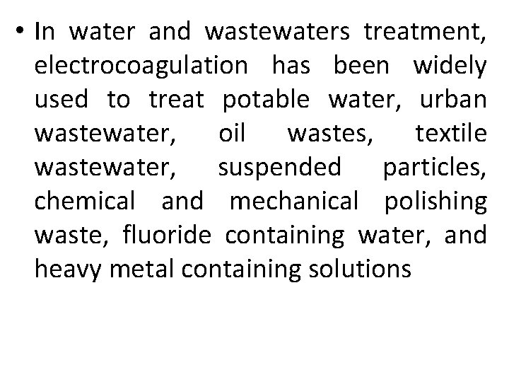  • In water and wastewaters treatment, electrocoagulation has been widely used to treat