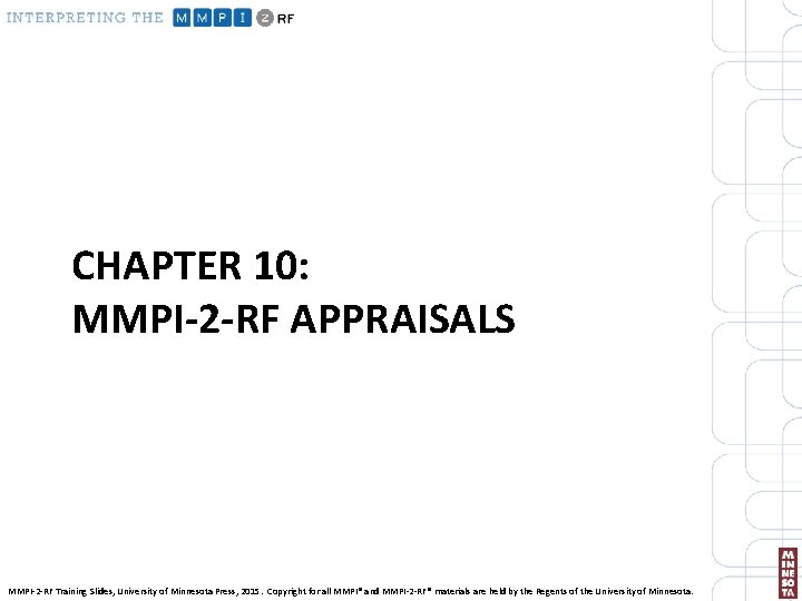 CHAPTER 10: MMPI-2 -RF APPRAISALS MMPI-2 -RF Training Slides, University of Minnesota Press, 2015.