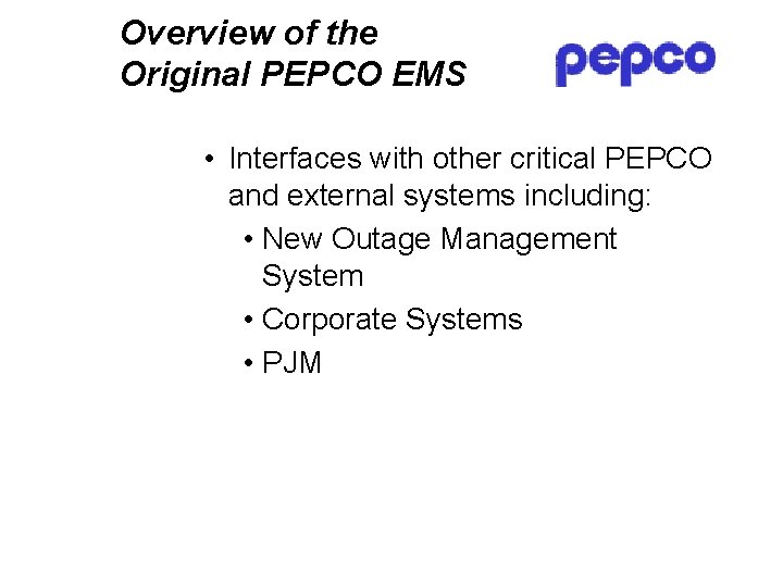 Overview of the Original PEPCO EMS • Interfaces with other critical PEPCO and external