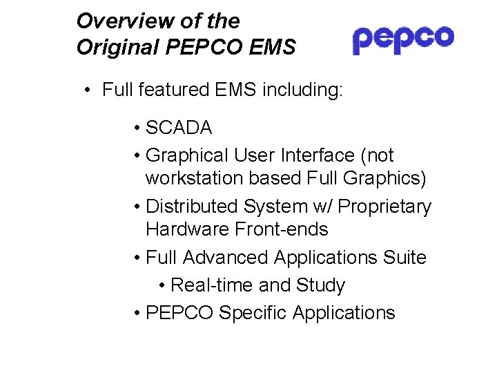 Overview of the Original PEPCO EMS • Full featured EMS including: • SCADA •