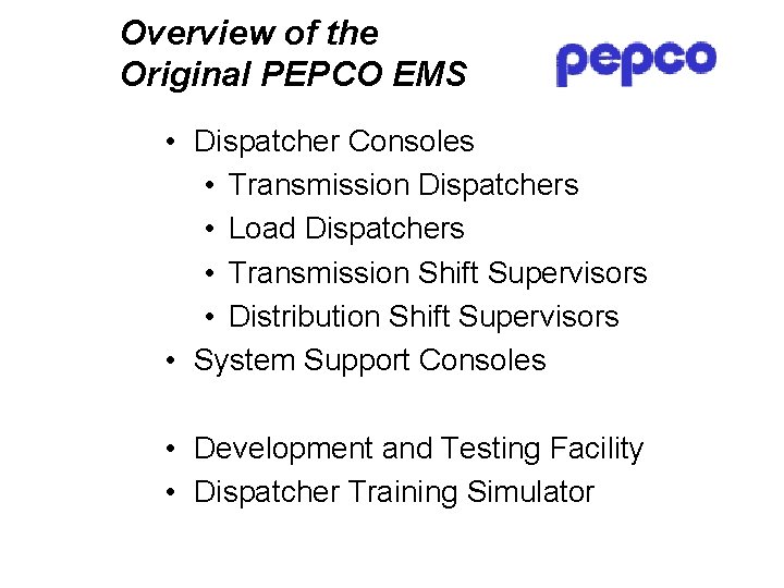 Overview of the Original PEPCO EMS • Dispatcher Consoles • Transmission Dispatchers • Load