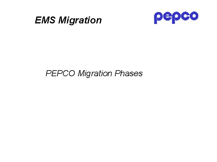 EMS Migration PEPCO Migration Phases 