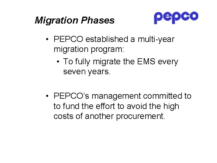 Migration Phases • PEPCO established a multi-year migration program: • To fully migrate the