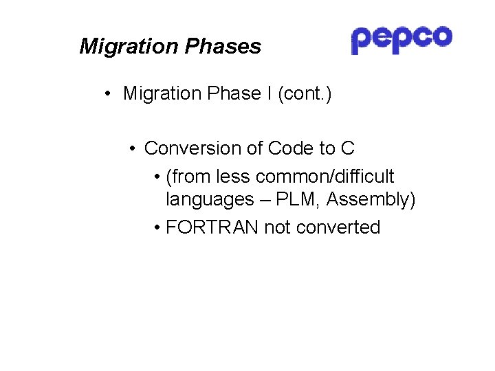 Migration Phases • Migration Phase I (cont. ) • Conversion of Code to C