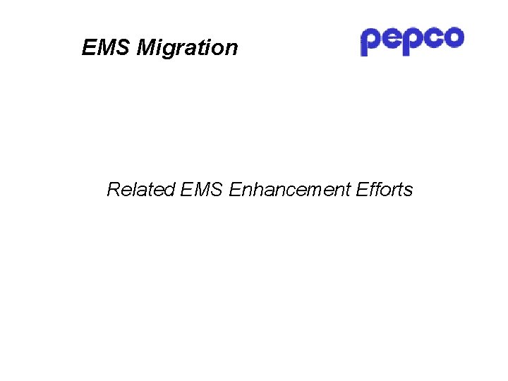 EMS Migration Related EMS Enhancement Efforts 