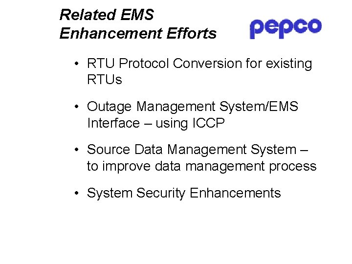 Related EMS Enhancement Efforts • RTU Protocol Conversion for existing RTUs • Outage Management