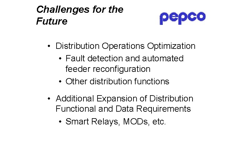 Challenges for the Future • Distribution Operations Optimization • Fault detection and automated feeder