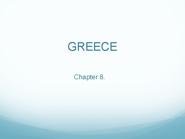 GREECE Chapter 8. 