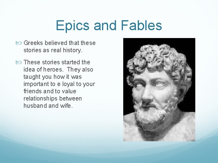 Epics and Fables Greeks believed that these stories as real history. These stories started