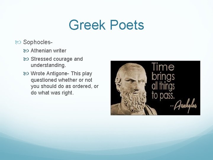 Greek Poets Sophocles Athenian writer Stressed courage and understanding. Wrote Antigone- This play questioned