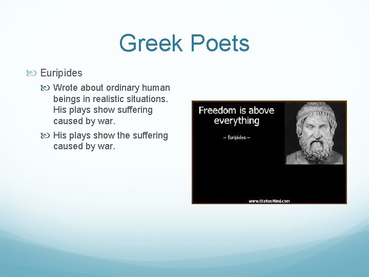 Greek Poets Euripides Wrote about ordinary human beings in realistic situations. His plays show