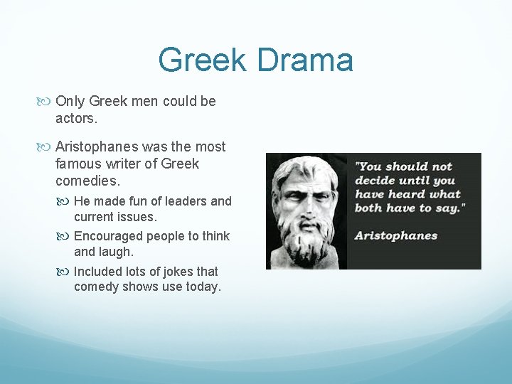 Greek Drama Only Greek men could be actors. Aristophanes was the most famous writer