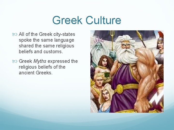 Greek Culture All of the Greek city-states spoke the same language shared the same