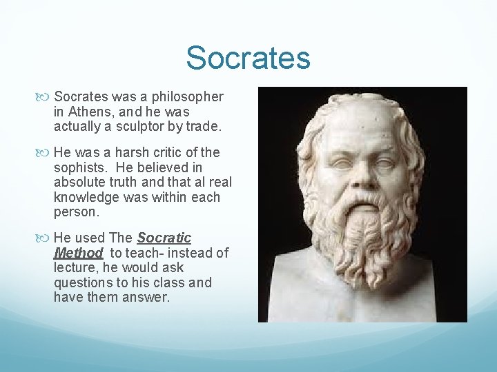 Socrates was a philosopher in Athens, and he was actually a sculptor by trade.