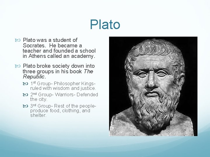 Plato was a student of Socrates. He became a teacher and founded a school