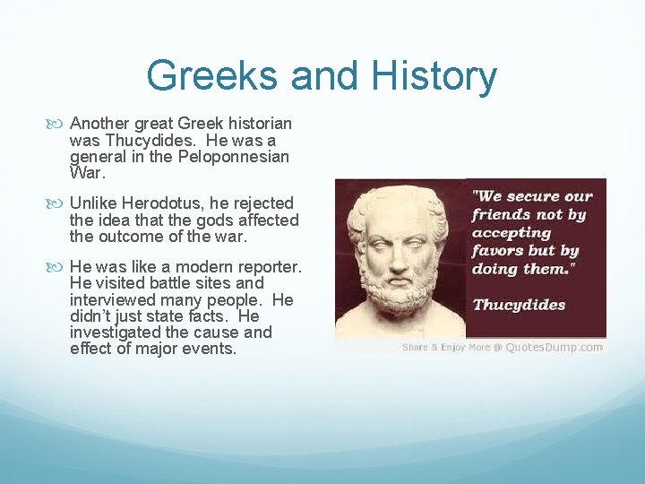 Greeks and History Another great Greek historian was Thucydides. He was a general in
