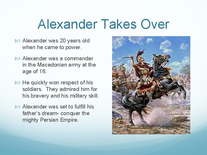 Alexander Takes Over Alexander was 20 years old when he came to power. Alexander