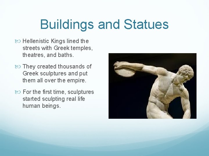 Buildings and Statues Hellenistic Kings lined the streets with Greek temples, theatres, and baths.