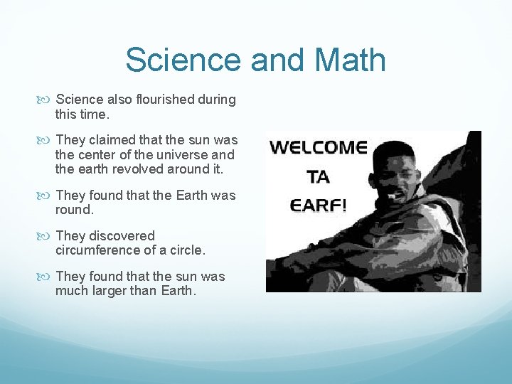 Science and Math Science also flourished during this time. They claimed that the sun