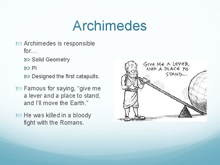 Archimedes is responsible for… Solid Geometry Pi Designed the first catapults. Famous for saying,