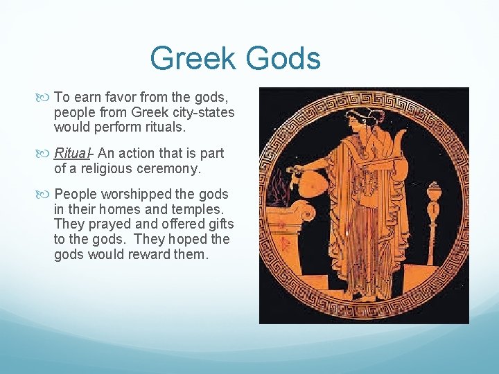 Greek Gods To earn favor from the gods, people from Greek city-states would perform