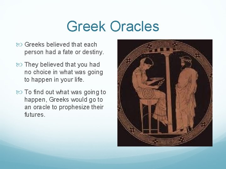 Greek Oracles Greeks believed that each person had a fate or destiny. They believed
