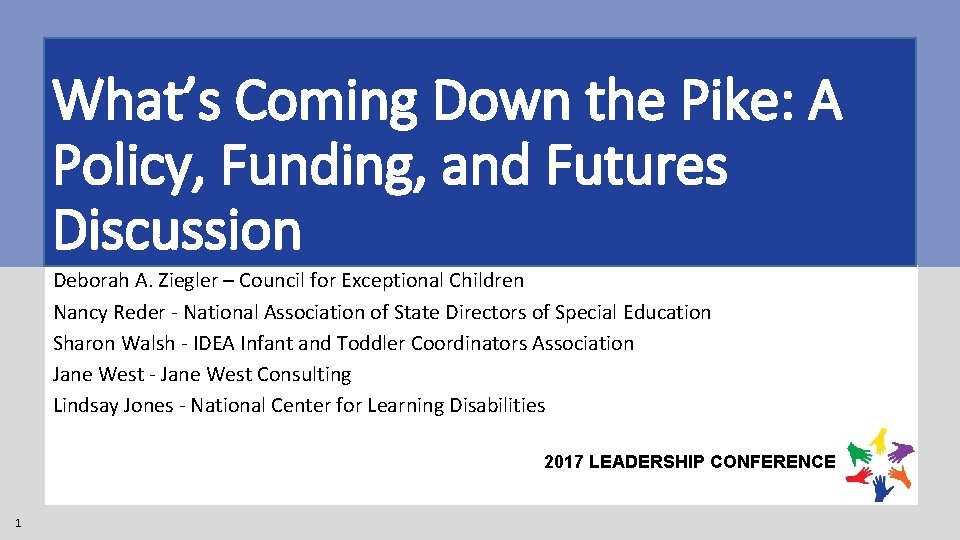 What’s Coming Down the Pike: A Policy, Funding, and Futures Discussion Deborah A. Ziegler