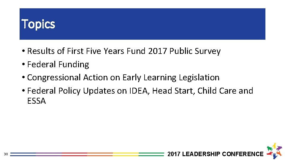 Topics • Results of First Five Years Fund 2017 Public Survey • Federal Funding