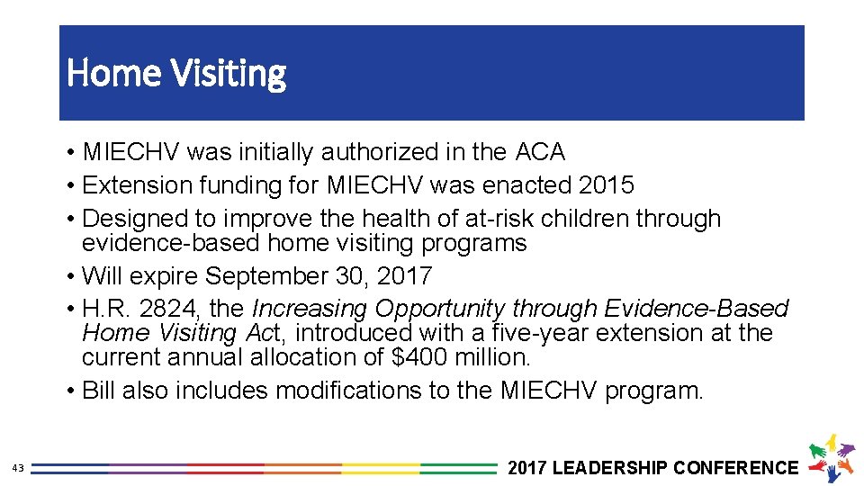 Home Visiting • MIECHV was initially authorized in the ACA • Extension funding for