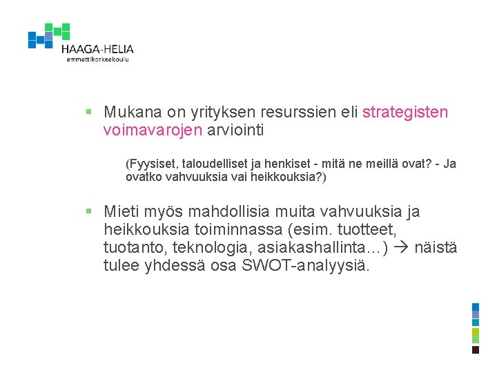 § Mukana on yrityksen resurssien eli strategisten voimavarojen arviointi (Fyysiset, taloudelliset ja henkiset -