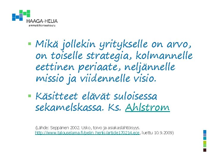 § Mikä jollekin yritykselle on arvo, on toiselle strategia, kolmannelle eettinen periaate, neljännelle missio