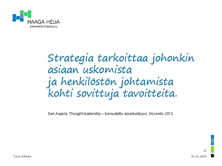 Strategia tarkoittaa johonkin asiaan uskomista ja henkilöstön johtamista kohti sovittuja tavoitteita. Sari Aapola: Thought