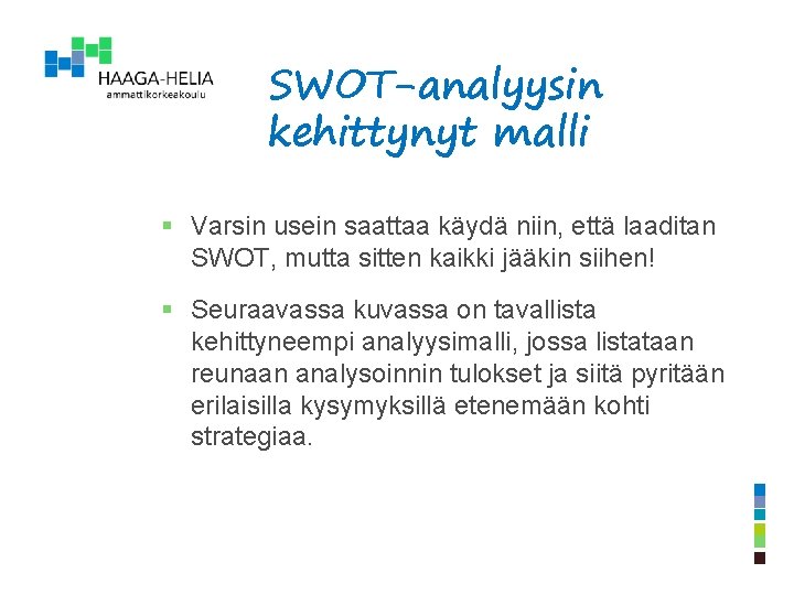 SWOT-analyysin kehittynyt malli § Varsin usein saattaa käydä niin, että laaditan SWOT, mutta sitten