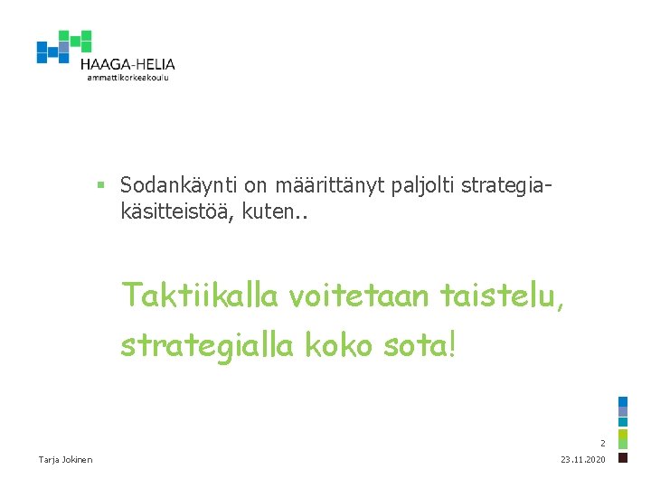 § Sodankäynti on määrittänyt paljolti strategiakäsitteistöä, kuten. . Taktiikalla voitetaan taistelu, strategialla koko sota!