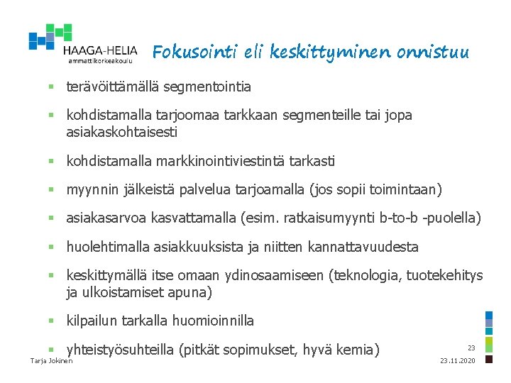 Fokusointi eli keskittyminen onnistuu § terävöittämällä segmentointia § kohdistamalla tarjoomaa tarkkaan segmenteille tai jopa