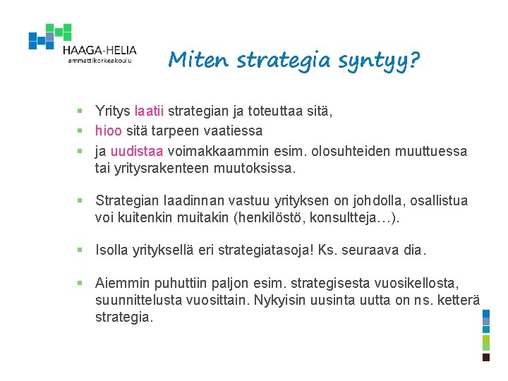 Miten strategia syntyy? § Yritys laatii strategian ja toteuttaa sitä, § hioo sitä tarpeen