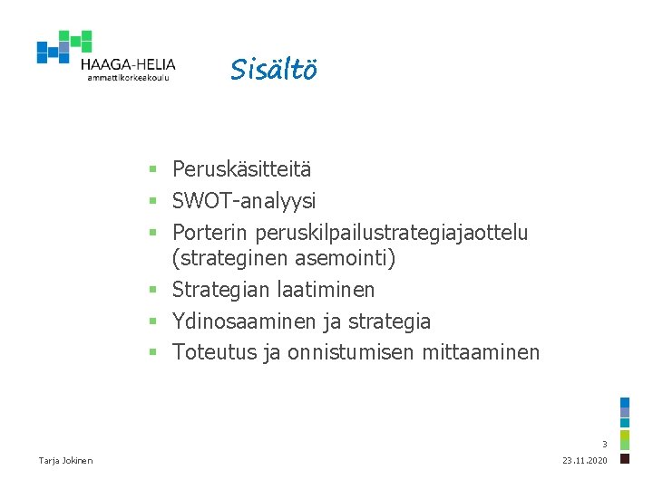 Sisältö § Peruskäsitteitä § SWOT-analyysi § Porterin peruskilpailustrategiajaottelu (strateginen asemointi) § Strategian laatiminen §