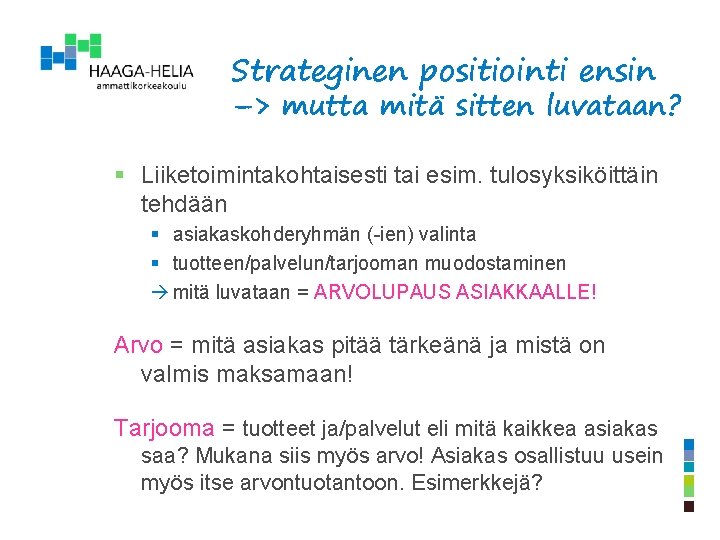 Strateginen positiointi ensin –> mutta mitä sitten luvataan? § Liiketoimintakohtaisesti tai esim. tulosyksiköittäin tehdään