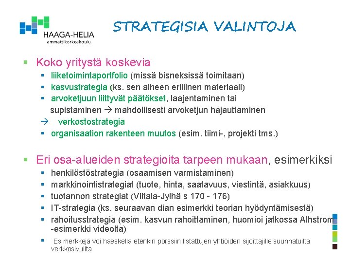 STRATEGISIA VALINTOJA § Koko yritystä koskevia § liiketoimintaportfolio (missä bisneksissä toimitaan) § kasvustrategia (ks.