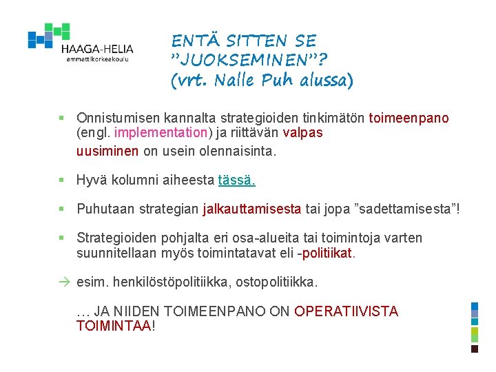 ENTÄ SITTEN SE ”JUOKSEMINEN”? (vrt. Nalle Puh alussa) § Onnistumisen kannalta strategioiden tinkimätön toimeenpano