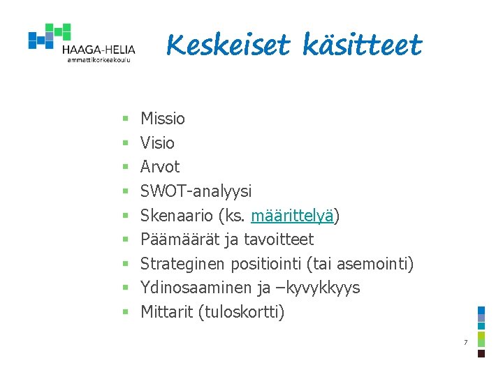 Keskeiset käsitteet § § § § § Missio Visio Arvot SWOT-analyysi Skenaario (ks. määrittelyä)