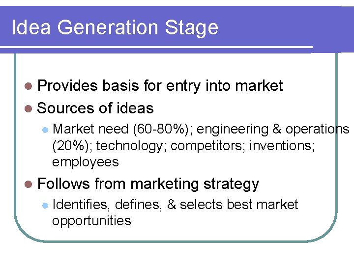 Idea Generation Stage l Provides basis for entry into market l Sources of ideas