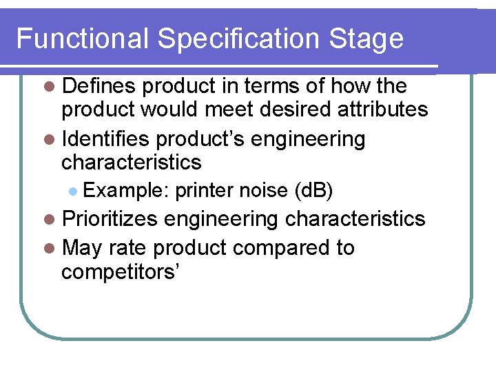 Functional Specification Stage l Defines product in terms of how the product would meet