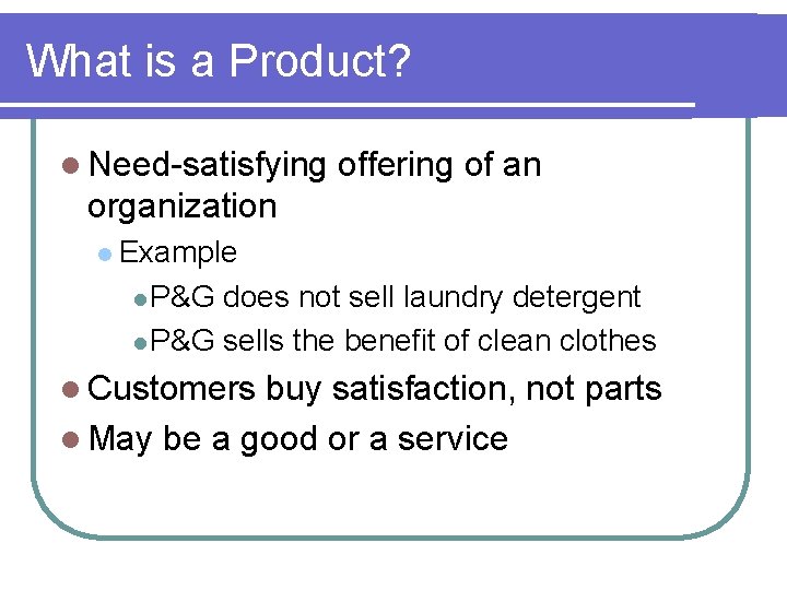 What is a Product? l Need-satisfying offering of an organization l Example l P&G